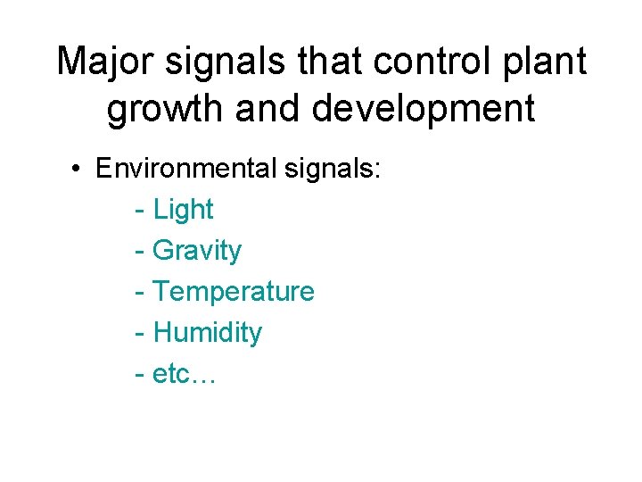 Major signals that control plant growth and development • Environmental signals: - Light -