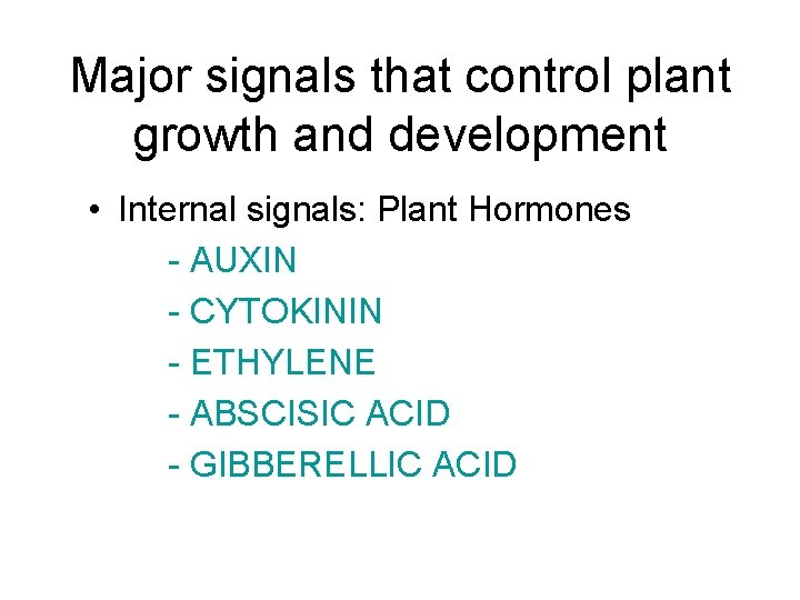 Major signals that control plant growth and development • Internal signals: Plant Hormones -