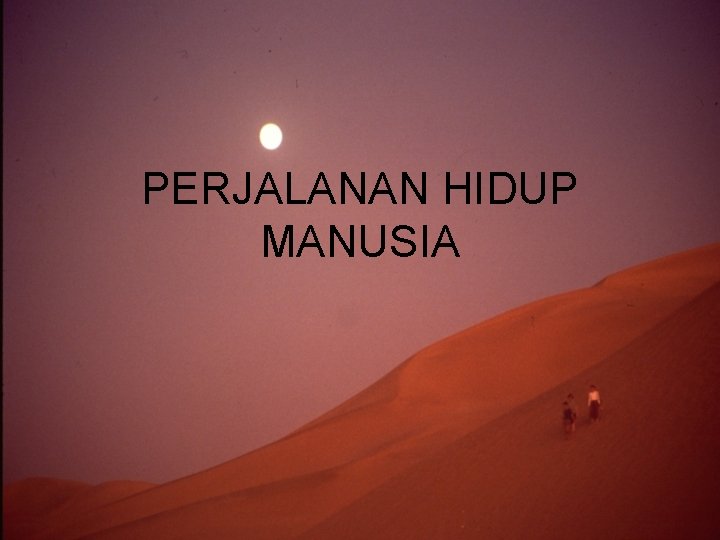 PERJALANAN HIDUP MANUSIA 