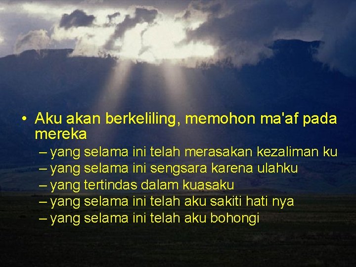  • Aku akan berkeliling, memohon ma'af pada mereka – yang selama ini telah