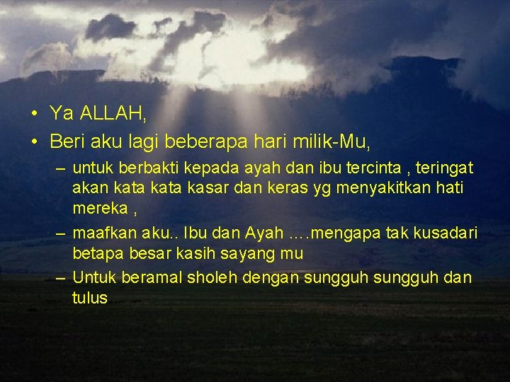  • Ya ALLAH, • Beri aku lagi beberapa hari milik-Mu, – untuk berbakti