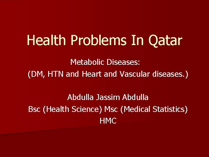 Health Problems In Qatar Metabolic Diseases: (DM, HTN and Heart and Vascular diseases. )