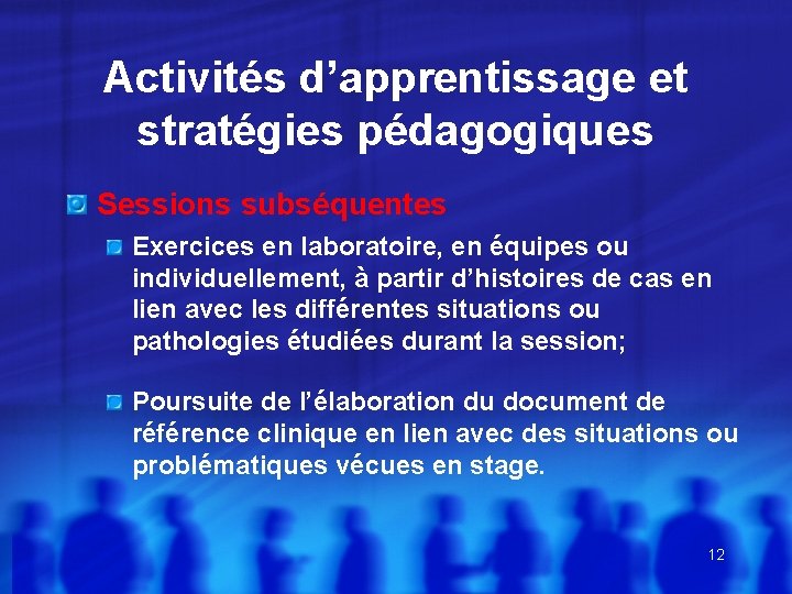 Activités d’apprentissage et stratégies pédagogiques Sessions subséquentes Exercices en laboratoire, en équipes ou individuellement,