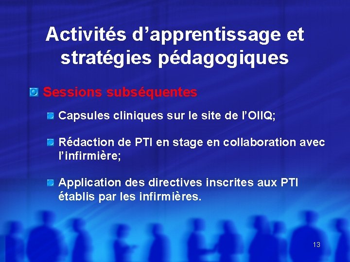 Activités d’apprentissage et stratégies pédagogiques Sessions subséquentes Capsules cliniques sur le site de l’OIIQ;