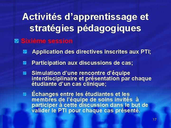 Activités d’apprentissage et stratégies pédagogiques Sixième session Application des directives inscrites aux PTI; Participation