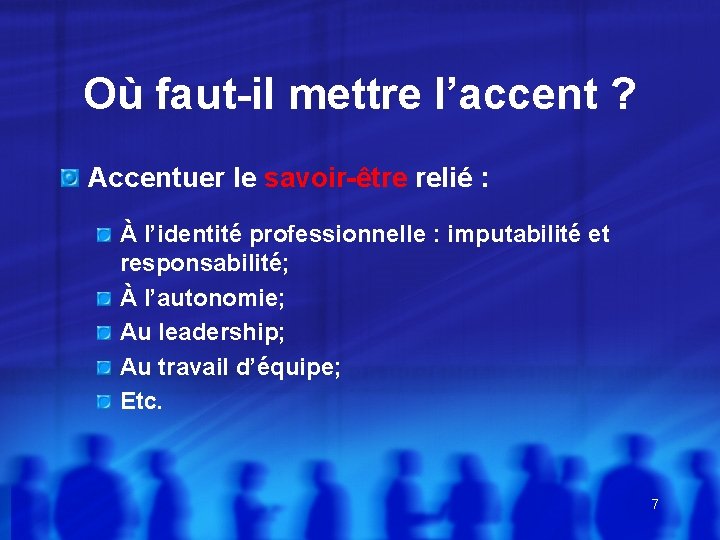 Où faut-il mettre l’accent ? Accentuer le savoir-être relié : À l’identité professionnelle :