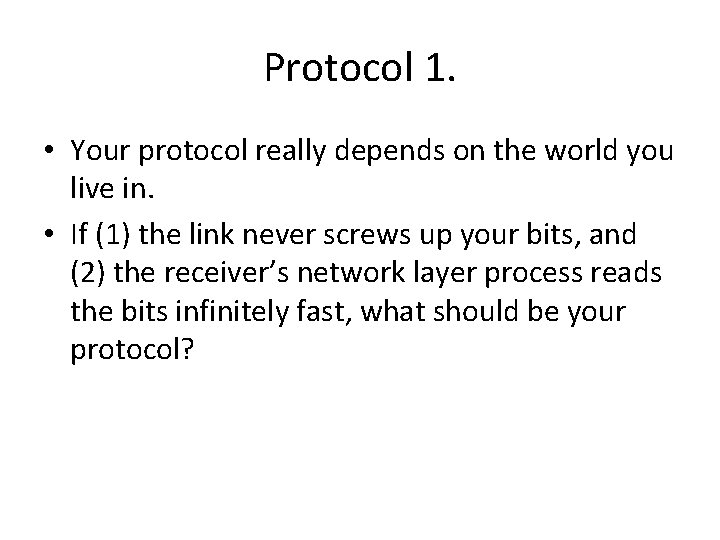 Protocol 1. • Your protocol really depends on the world you live in. •