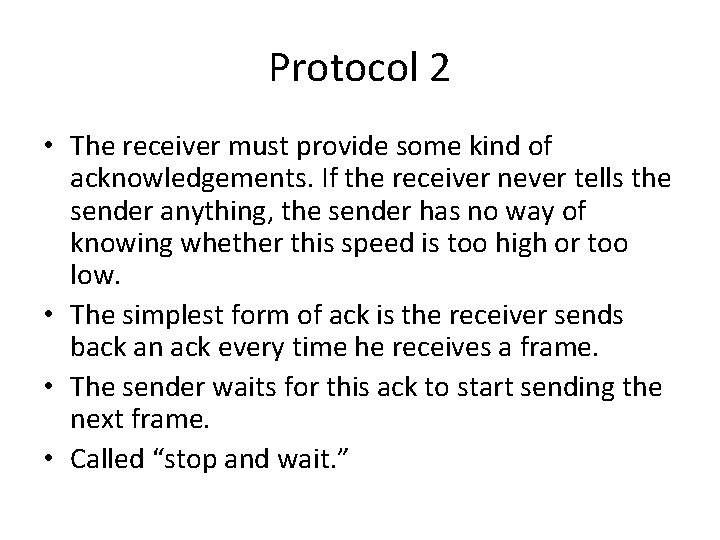 Protocol 2 • The receiver must provide some kind of acknowledgements. If the receiver