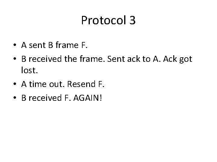 Protocol 3 • A sent B frame F. • B received the frame. Sent