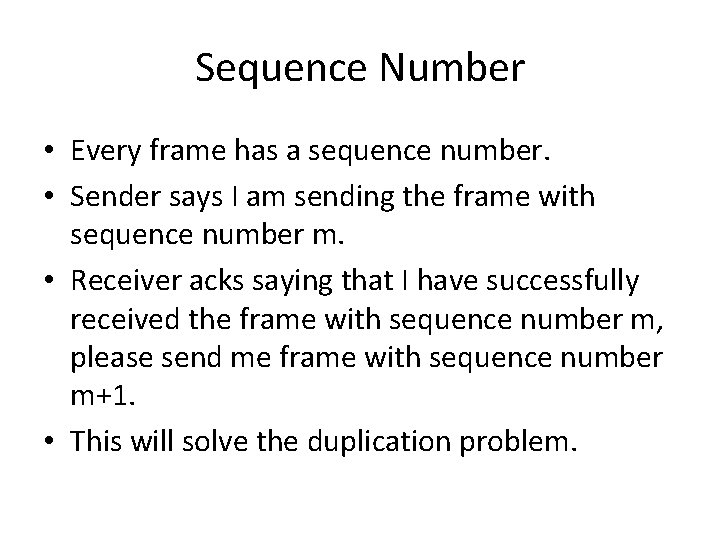 Sequence Number • Every frame has a sequence number. • Sender says I am