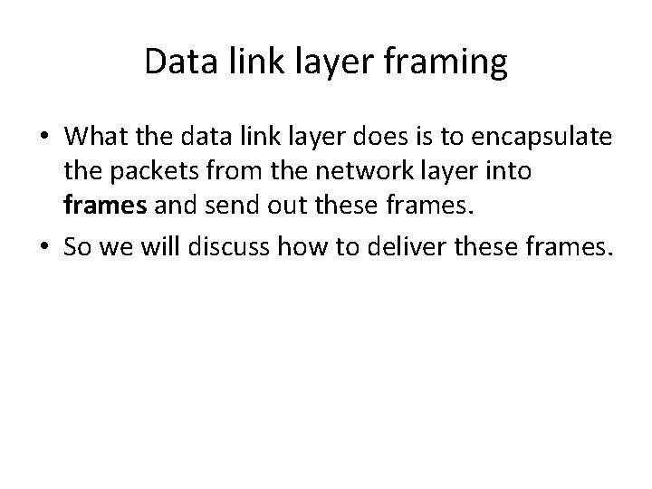 Data link layer framing • What the data link layer does is to encapsulate