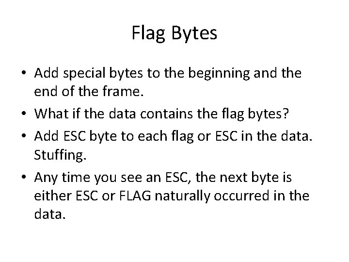 Flag Bytes • Add special bytes to the beginning and the end of the