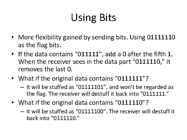 Using Bits • More flexibility gained by sending bits. Using 01111110 as the flag