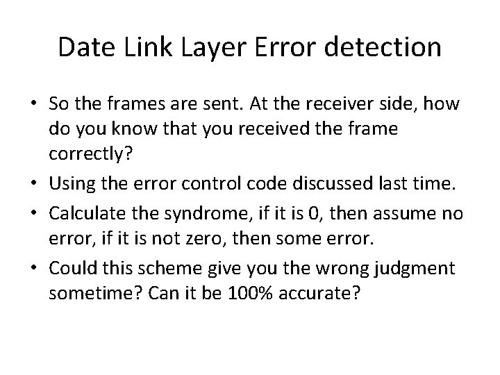 Date Link Layer Error detection • So the frames are sent. At the receiver