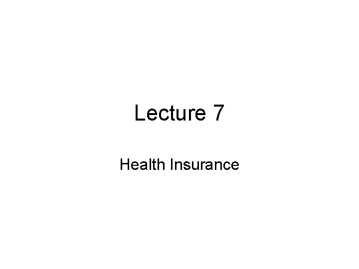 Lecture 7 Health Insurance 