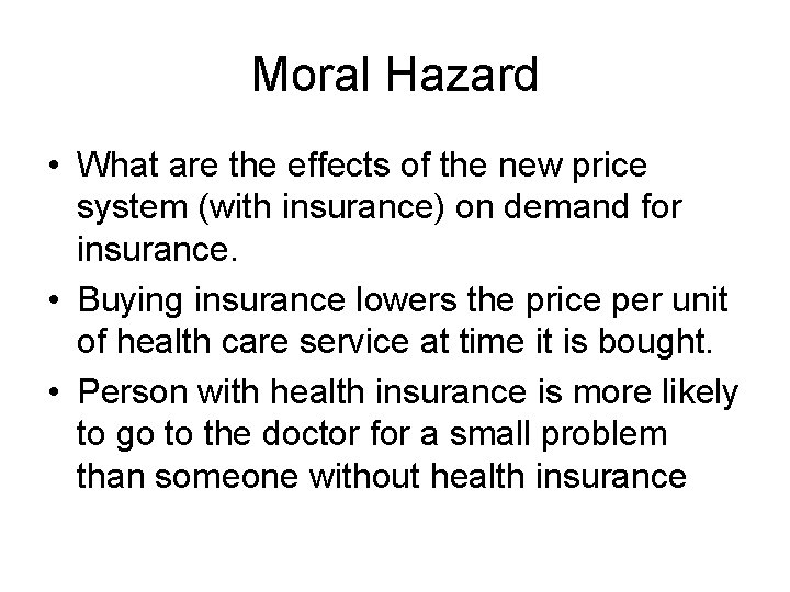 Moral Hazard • What are the effects of the new price system (with insurance)