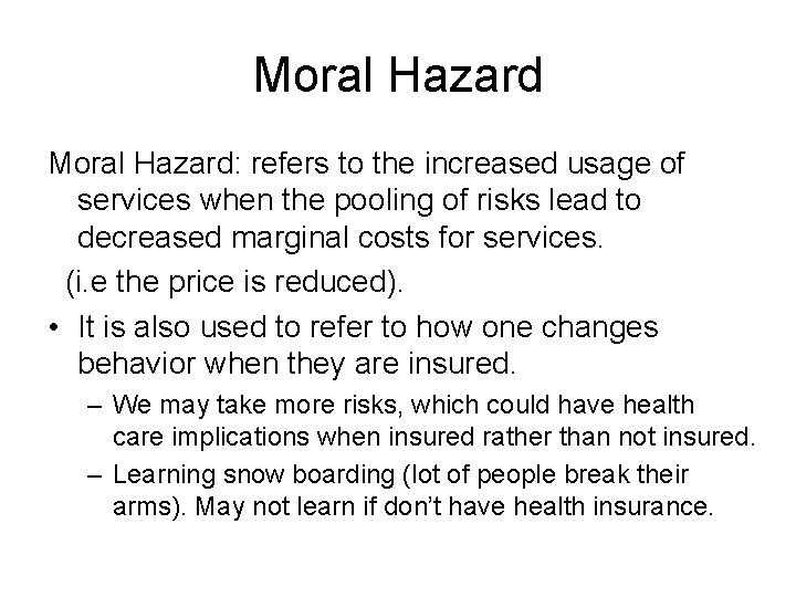 Moral Hazard: refers to the increased usage of services when the pooling of risks
