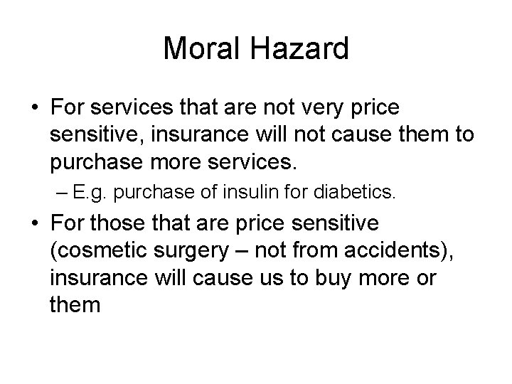 Moral Hazard • For services that are not very price sensitive, insurance will not