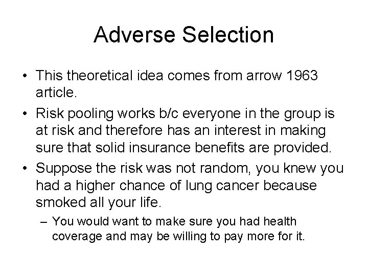 Adverse Selection • This theoretical idea comes from arrow 1963 article. • Risk pooling