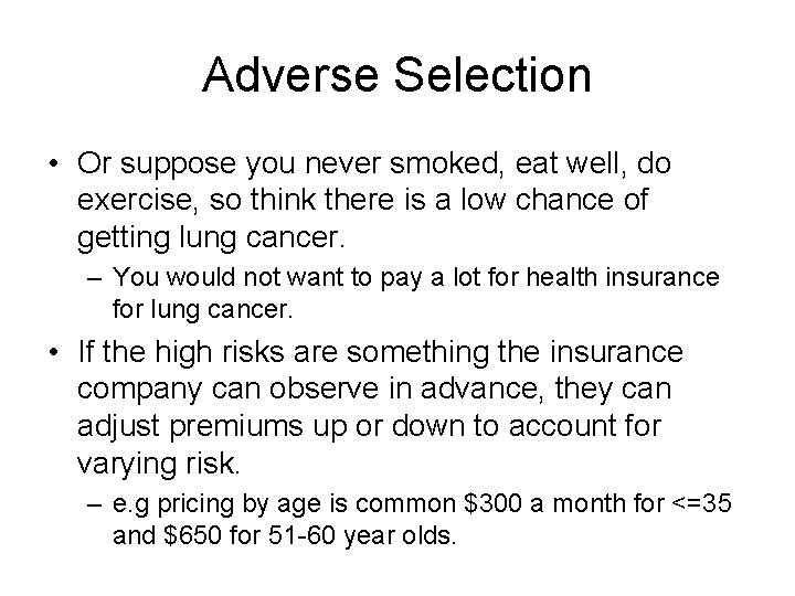 Adverse Selection • Or suppose you never smoked, eat well, do exercise, so think