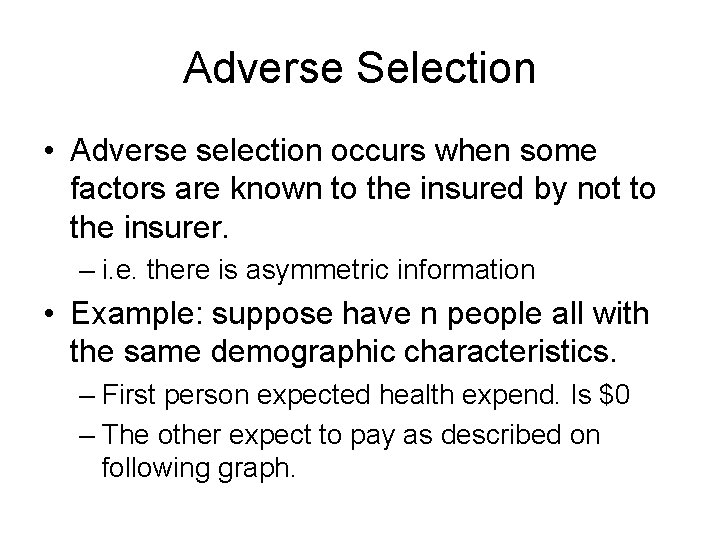 Adverse Selection • Adverse selection occurs when some factors are known to the insured