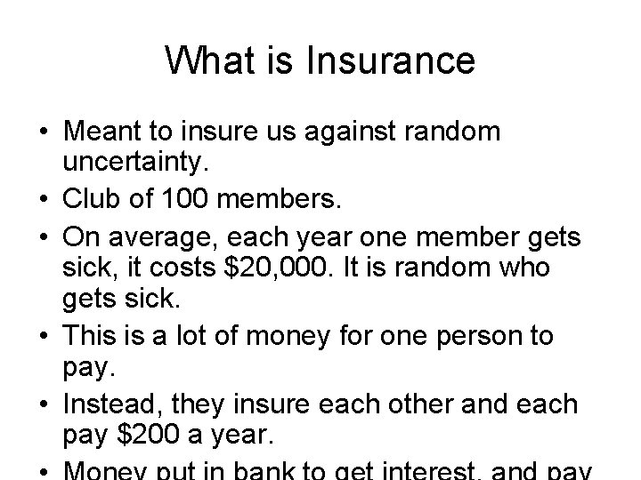 What is Insurance • Meant to insure us against random uncertainty. • Club of