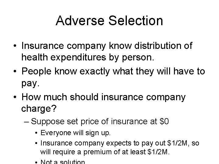 Adverse Selection • Insurance company know distribution of health expenditures by person. • People
