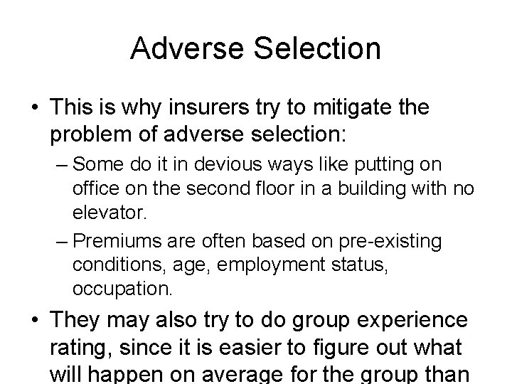 Adverse Selection • This is why insurers try to mitigate the problem of adverse