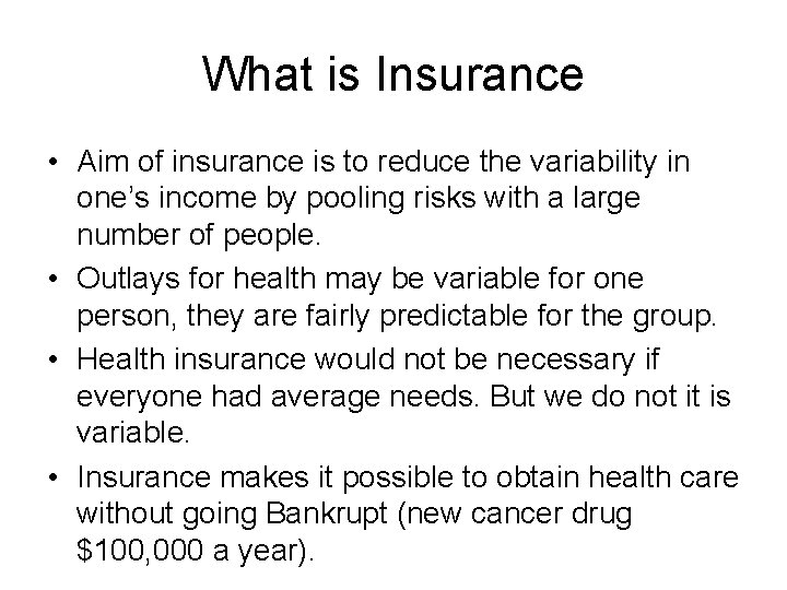 What is Insurance • Aim of insurance is to reduce the variability in one’s