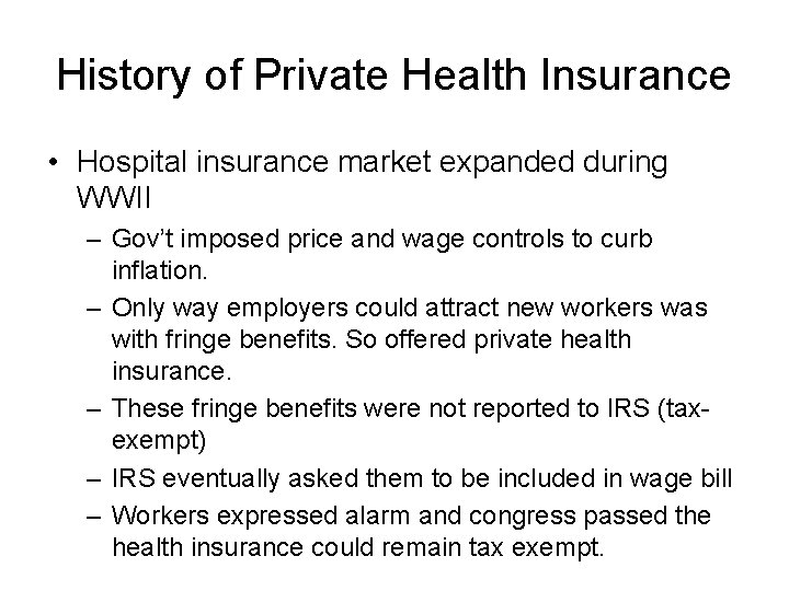 History of Private Health Insurance • Hospital insurance market expanded during WWII – Gov’t