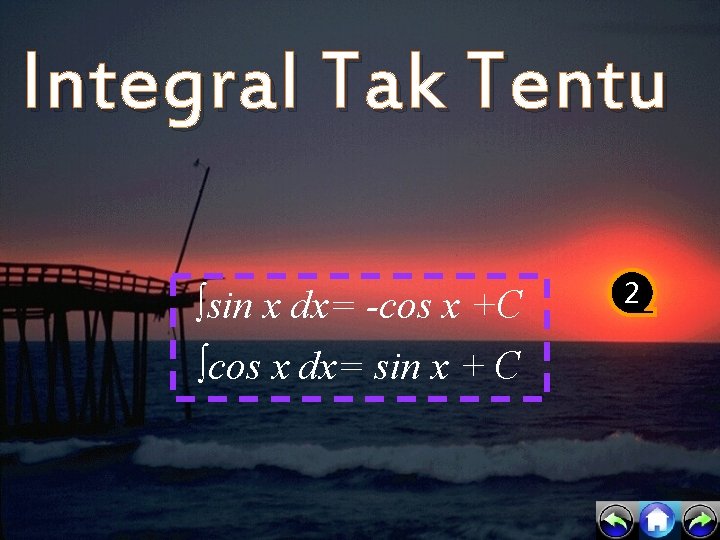 Integral Tak Tentu ∫sin x dx= -cos x +C ∫cos x dx= sin x