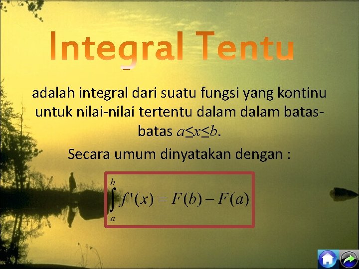 adalah integral dari suatu fungsi yang kontinu untuk nilai-nilai tertentu dalam batas a≤x≤b. Secara