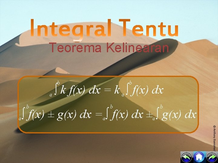 Teorema Kelinearan b a b ∫ k f(x) dx = k a ∫ f(x)