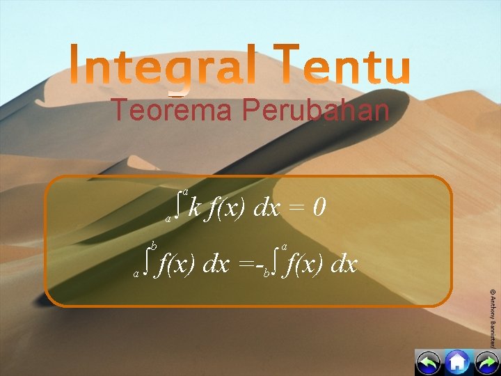 Teorema Perubahan a a b a ∫ k f(x) dx = 0 a ∫