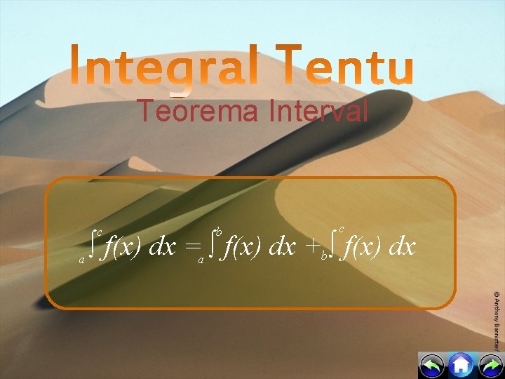 Teorema Interval c a b c ∫ f(x) dx =a ∫ f(x) dx +b