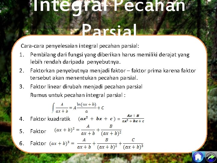 Integral Pecahan Parsial Cara-cara penyelesaian integral pecahan parsial: 1. Pembilang dari fungsi yang diberikan