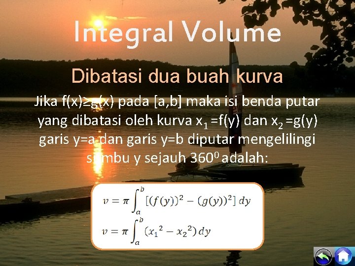 Integral Volume Dibatasi dua buah kurva Jika f(x)≥g(x) pada [a, b] maka isi benda