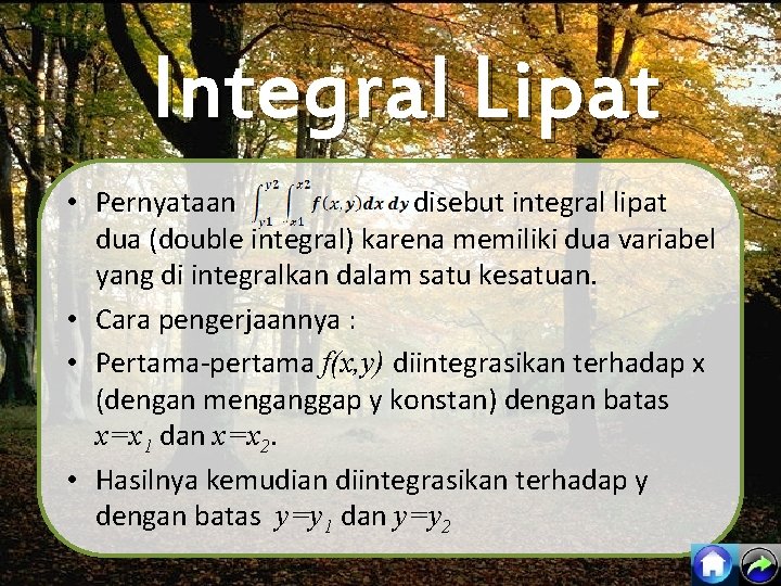 Integral Lipat • Pernyataan disebut integral lipat dua (double integral) karena memiliki dua variabel
