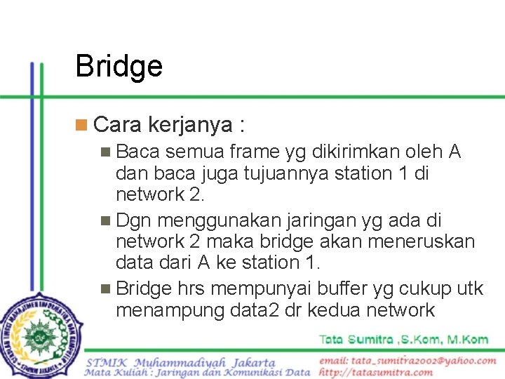 Bridge n Cara kerjanya : n Baca semua frame yg dikirimkan oleh A dan