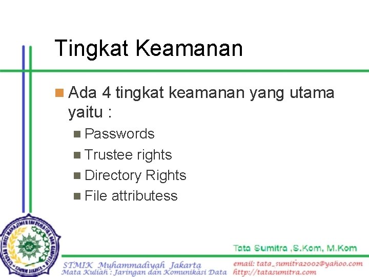 Tingkat Keamanan n Ada 4 tingkat keamanan yang utama yaitu : n Passwords n