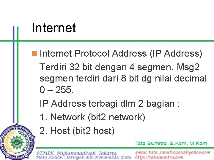 Internet n Internet Protocol Address (IP Address) Terdiri 32 bit dengan 4 segmen. Msg