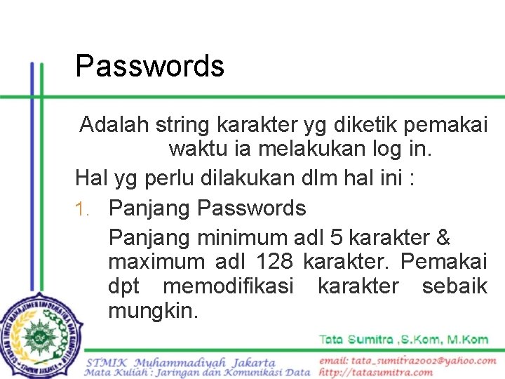 Passwords Adalah string karakter yg diketik pemakai waktu ia melakukan log in. Hal yg