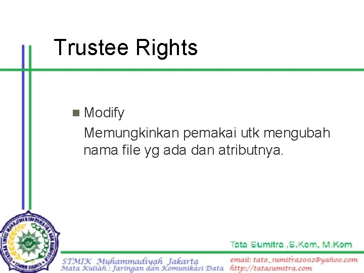 Trustee Rights n Modify Memungkinkan pemakai utk mengubah nama file yg ada dan atributnya.