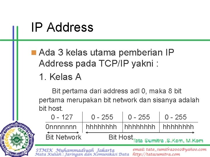 IP Address n Ada 3 kelas utama pemberian IP Address pada TCP/IP yakni :