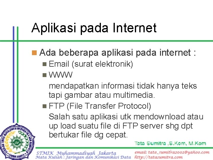 Aplikasi pada Internet n Ada beberapa aplikasi pada internet : n Email (surat elektronik)