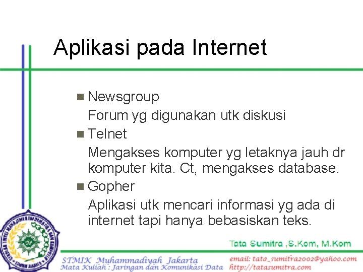 Aplikasi pada Internet n Newsgroup Forum yg digunakan utk diskusi n Telnet Mengakses komputer