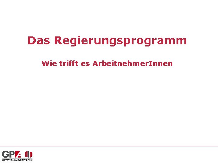 Das Regierungsprogramm Wie trifft es Arbeitnehmer. Innen 