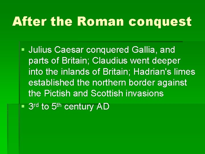 After the Roman conquest § Julius Caesar conquered Gallia, and parts of Britain; Claudius