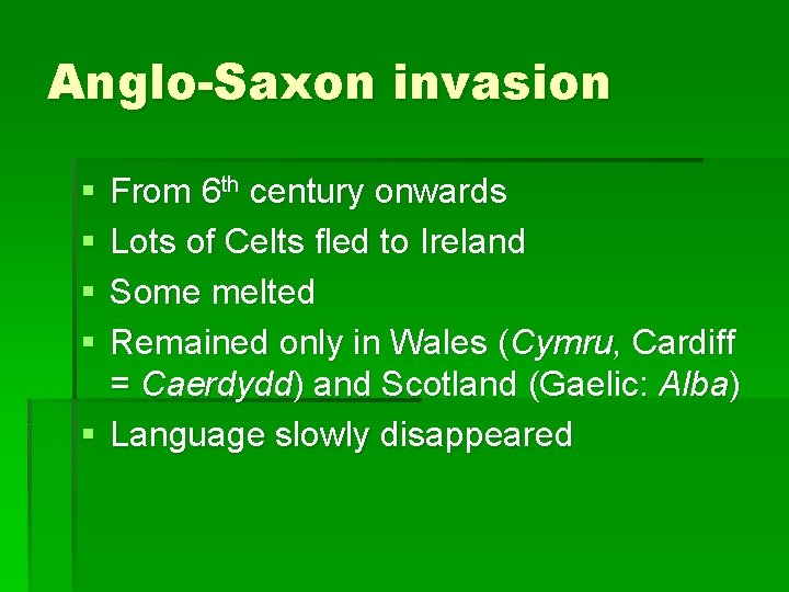 Anglo-Saxon invasion § § From 6 th century onwards Lots of Celts fled to