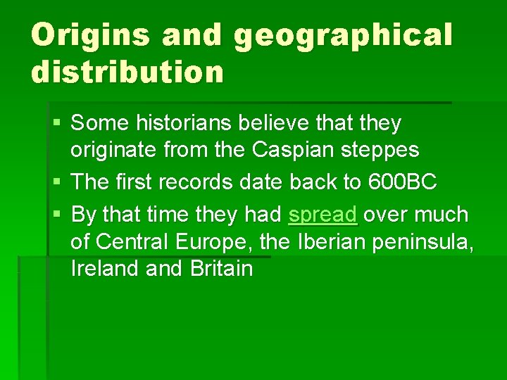 Origins and geographical distribution § Some historians believe that they originate from the Caspian